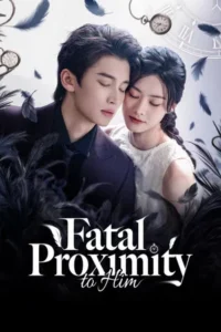 Fatal Proximity to Him (2026) หวนกาลเคียงรัก EP.1-23